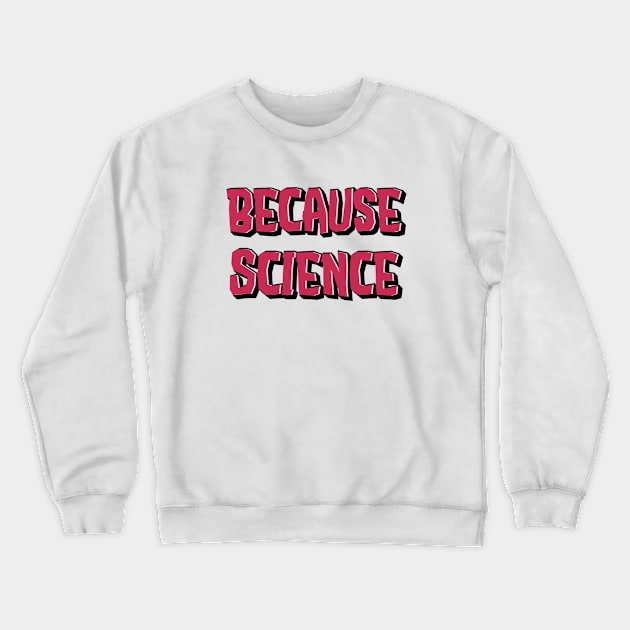 Because Science Crewneck Sweatshirt by AngelFlame